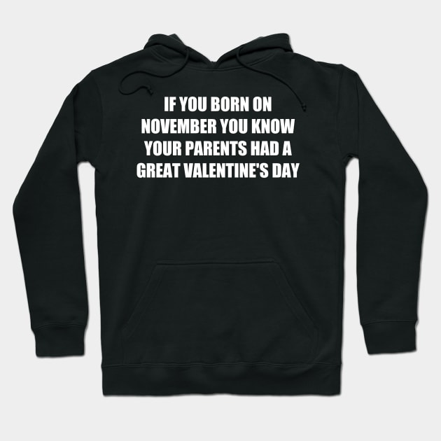 if you born on november up thats mean your parents had a great valentine Hoodie by itacc